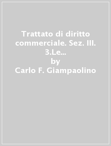 Trattato di diritto commerciale. Sez. III. 3.Le assicurazioni. L'impresa. I contratti - Carlo F. Giampaolino