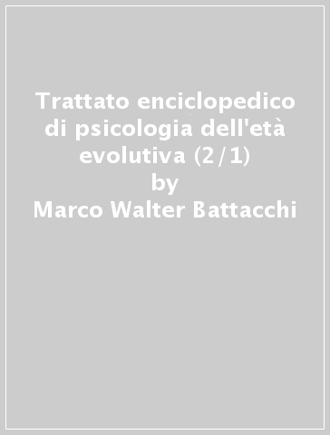 Trattato enciclopedico di psicologia dell'età evolutiva (2/1) - Marco Walter Battacchi