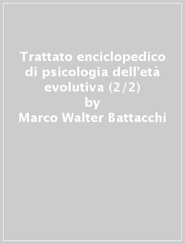 Trattato enciclopedico di psicologia dell'età evolutiva (2/2) - Marco Walter Battacchi | 