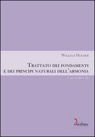 Trattato dei fondamenti e dei principi naturali dell'armonia - William Holder