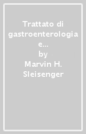 Trattato di gastroenterologia e di epatologia. Fisiopatologia, diagnosi, terapia