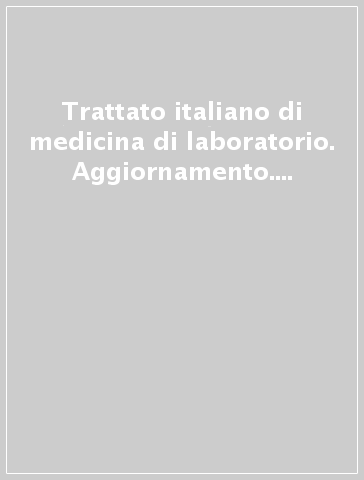 Trattato italiano di medicina di laboratorio. Aggiornamento. 6.Immunoematologia e trasfusione