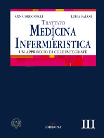 Trattato di medicina e infermieristica. Un approccio di cure integrate - Anna Brugnolli - Luisa Saiani