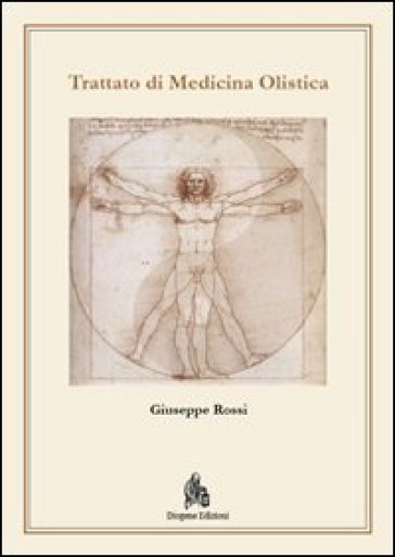 Trattato di medicina olistica. Fondamenti metodologici biofisici e metafisici di una medicina di frontiera - Giuseppe Rossi