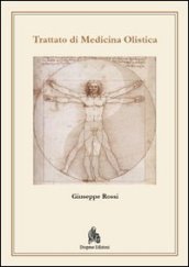 Trattato di medicina olistica. Fondamenti metodologici biofisici e metafisici di una medicina di frontiera