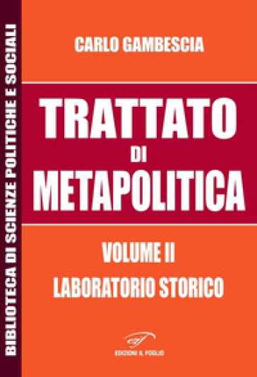 Trattato di metapolitica. 2: Laboratorio storico - Carlo Gambescia