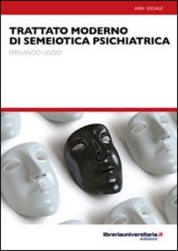 Trattato moderno di semiotica psichiatrica - Fernando Liggio