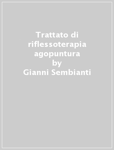 Trattato di riflessoterapia agopuntura - Gianni Sembianti