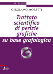 Trattato scientifico di perizie grafiche su base grafologica. Nuova ediz.