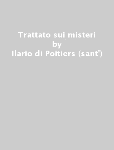 Trattato sui misteri - Ilario di Poitiers (sant