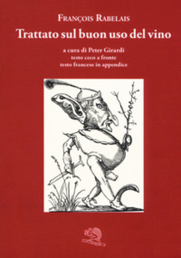 Trattato sul buon uso del vino. Testo ceco a fronte. Ediz. bilingue - François Rabelais