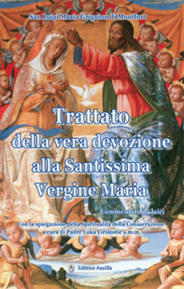 Trattato della vera devozione alla santissima Vergine Maria. Commentato da laici - Louis-Marie(santo) Grignion de Montfort