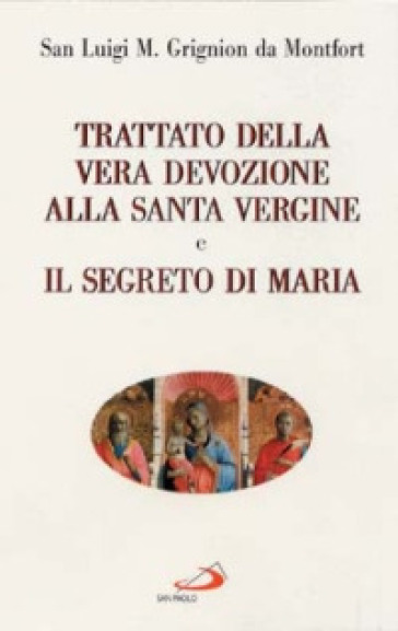 Trattato della vera devozione alla santa Vergine e il segreto di Maria - Louis-Marie(santo) Grignion de Montfort