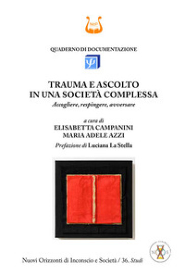 Trauma e ascolto in una società complessa. Accogliere, respingere, avversare - Elisabetta Campanini - Maria Adele Azzi