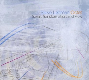 Travail, transformation, and flow - Steve Lehman