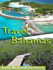 Travel Bahamas: Includes Grand Bahama, Nassau, Paradise Island & More. Illustrated Travel Guide And Maps. (Mobi Travel)