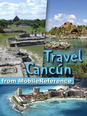 Travel Cancun: Cozumel, Playa Del Carmen, Tulum, Xcaret, Mexican Riviera, And Yucatan Peninsula (Mobi Travel)