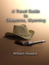 A Travel Guide to Cheyenne, Wyoming