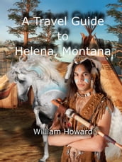 A Travel Guide to Helena, Montana
