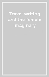 Travel writing and the female imaginary