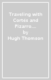 Traveling with Cortés and Pizarro. Discovering fine pre-columbian art. A curator s and collector s journey through the Stuart Handler Collection. Ediz. illustrata