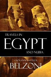 Travels in Egypt and Nubia: Belzoni (Expanded, Annotated)