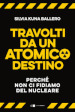 Travolti da un atomico destino. Perché non ci fidiamo del nucleare