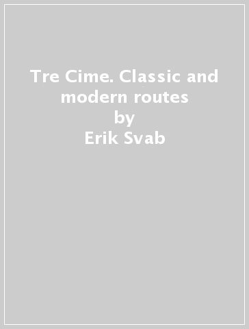 Tre Cime. Classic and modern routes - Erik Svab - Giovanni Renzi