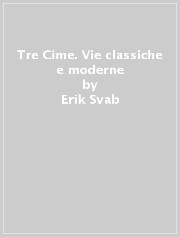 Tre Cime. Vie classiche e moderne - Erik Svab - Giovanni Renzi