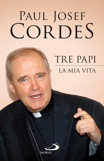 Tre Papi. La mia vita - Paul Josef Cordes