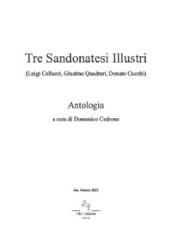 Tre Sandonatesi illustri. (Luigi Cellucci, Giustino Quadrari, Donato Cucchi). Antologia