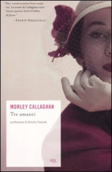 Tre amanti e altri racconti - Morley Callaghan