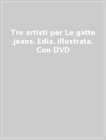 Tre artisti per Le gatte jeans. Ediz. illustrata. Con DVD