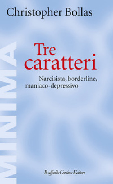 Tre caratteri. Narcisista, borderline, maniaco-depressivo - Christopher Bollas