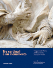 Tre cardinali e un monumento. Viaggio nella Roma del Seicento tra devozione e arte