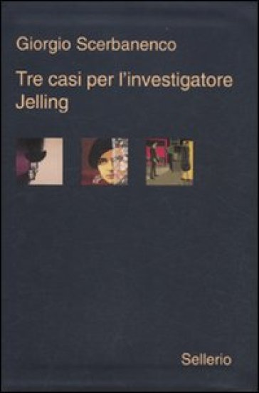 Tre casi per l'investigatore Jelling: Sei giorni di preavviso-La bambola cieca-Nessuno è colpevole - Giorgio Scerbanenco