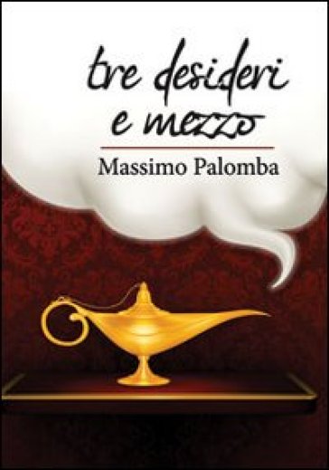 Tre desideri e mezzo - Massimo Palomba