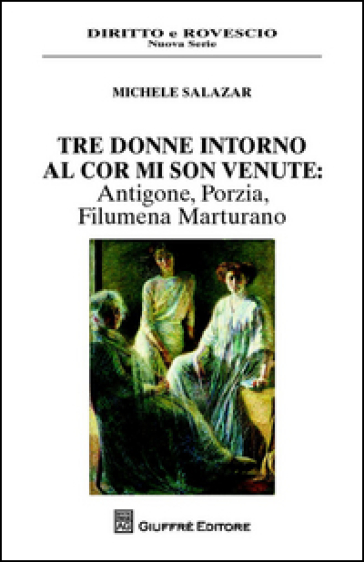 Tre donne intorno al cor mi son venute. Antigone, Porzia, Filumena Marturano - Michele Salazar