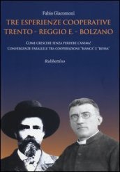 Tre esperienze cooperative: Trento, Reggio E., Bolzano. Come crescere senza perdere l anima! Convergenze parallele tra cooperazione «bianca» e «rossa»