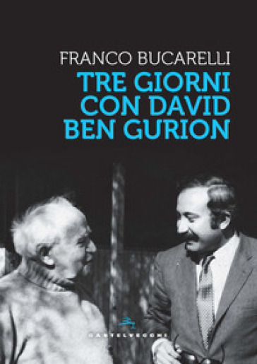 Tre giorni con David Ben Gurion - Franco Bucarelli