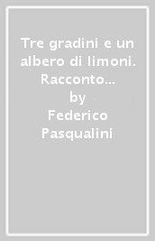 Tre gradini e un albero di limoni. Racconto di un viaggio in Africa: 19.000 km da Città del Capo a Kampala