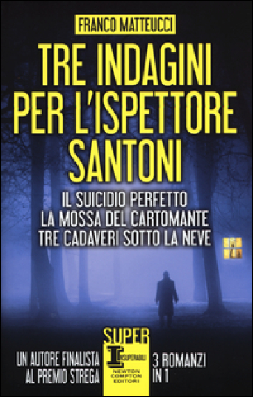 Tre indagini per l'ispettore Santoni: Il suicidio perfetto-La mossa del cartomante-Tre cadaveri sotto la neve - Franco Matteucci