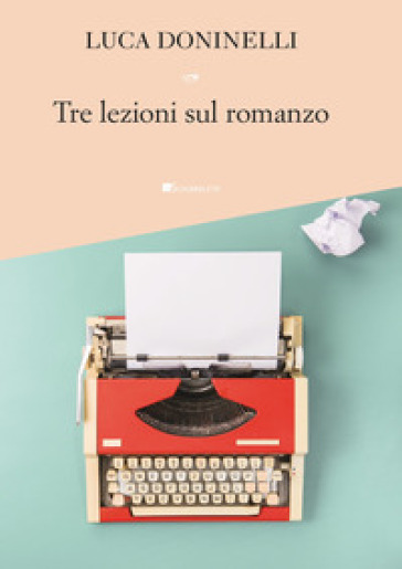 Tre lezioni sul romanzo - Luca Doninelli