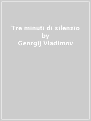 Tre minuti di silenzio - Georgij Vladimov