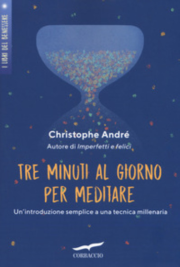 Tre minuti al giorno per meditare. Un'introduzione semplice a una tecnica millenaria - Christophe André