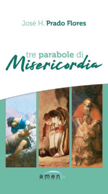 Tre parabole di misericordia. Nuova ediz. - José H. Prado Flores