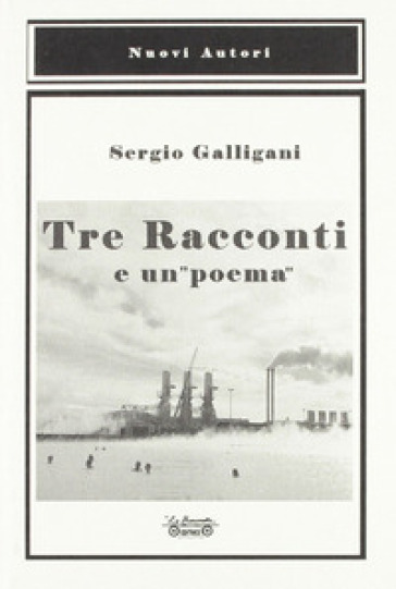 Tre racconti e un «poema» - Sergio Galligani