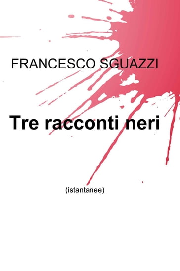 Tre racconti neri - Francesco Sguazzi