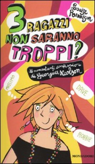 Tre ragazzi non saranno troppi? Le sconcertanti confessioni di Georgia Nicolson - Louise Rennison