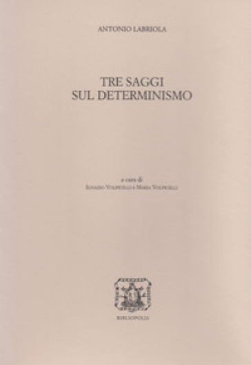 Tre saggi sul determinismo - Antonio Labriola